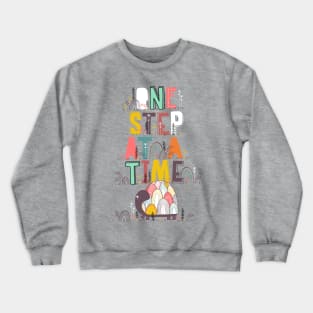 one step at a time Crewneck Sweatshirt